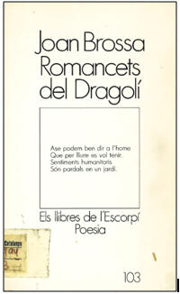 Brossa, Joan. Romancets del dragolí: 1948. Barcelona: Edicions 62, 1986. TOP: G 84-8-503