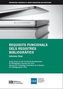 Requisits funcionals dels registres bibliogràfics : informe final / IFLA Study Group on the Functional Requirements for Bibliographic Records ; traducció catalana d’Assumpció Estivill Rius. Barcelona : Biblioteca de Catalunya : Col·legi Oficial de Bibliotecaris- Documentalistes de Catalunya, 2009