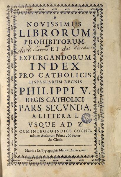 Index expurgatorius Hispanus, ab ... Didaco Sarmiento et Valladares inceptus et ab ... Vitale Marin perfectus. Matriti : ex Typographia Musicae, 1707. (TOP Bon. 7-VI-6)